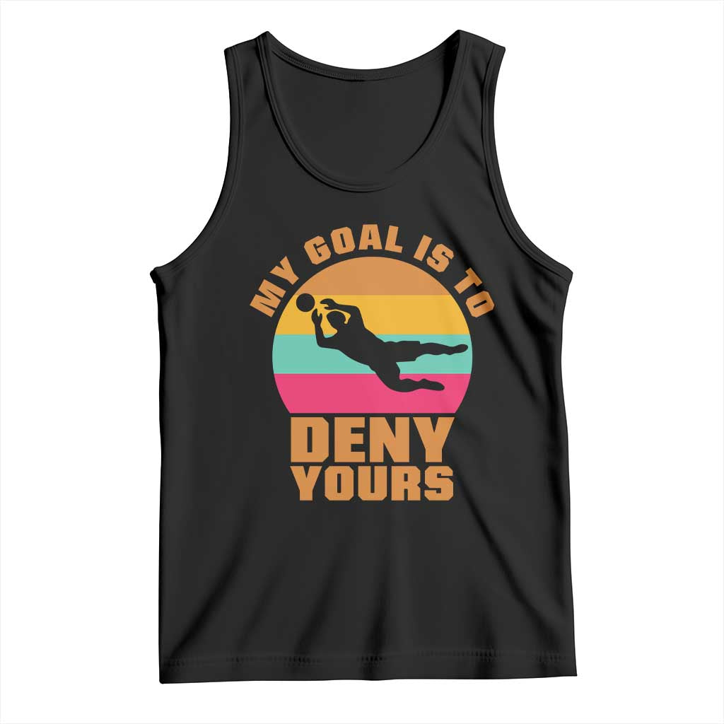 My Goal Is To Deny Yours Tank Top Soccer Goalkeeper Pride