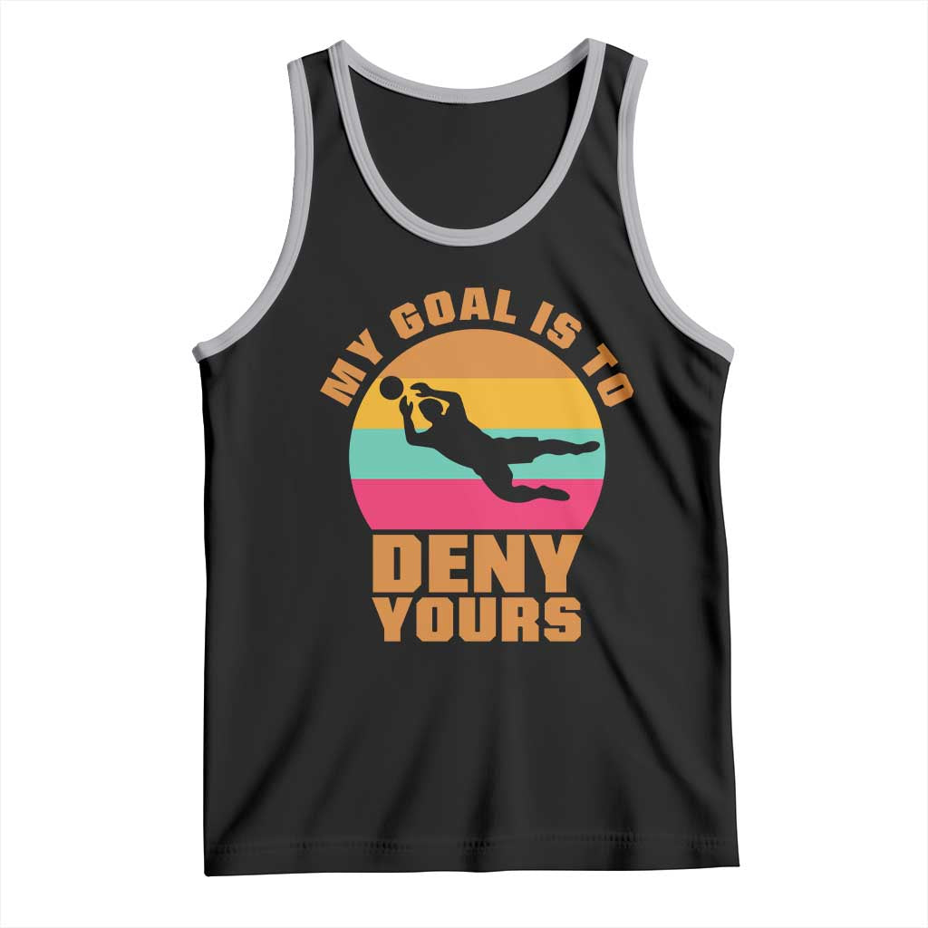 My Goal Is To Deny Yours Tank Top Soccer Goalkeeper Pride