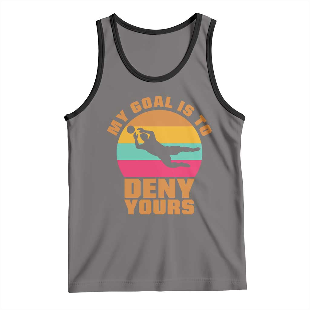 My Goal Is To Deny Yours Tank Top Soccer Goalkeeper Pride