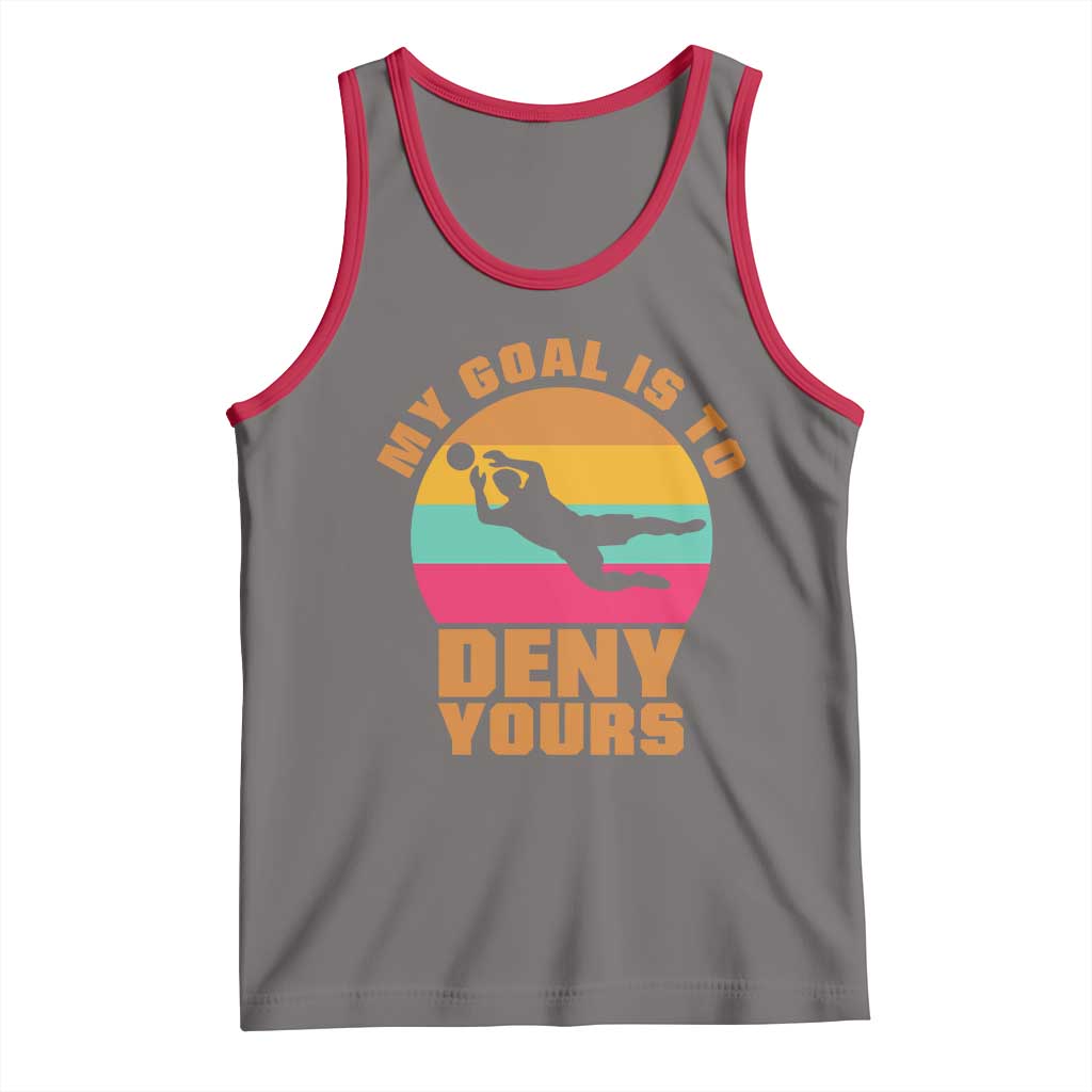 My Goal Is To Deny Yours Tank Top Soccer Goalkeeper Pride