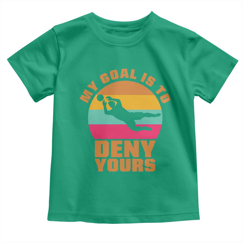 My Goal Is To Deny Yours Toddler T Shirt Soccer Goalkeeper Pride