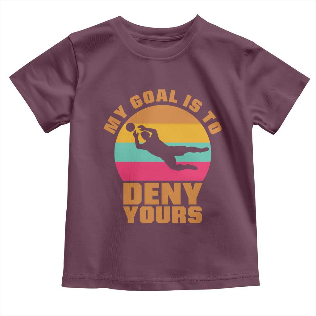 My Goal Is To Deny Yours Toddler T Shirt Soccer Goalkeeper Pride