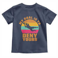 My Goal Is To Deny Yours Toddler T Shirt Soccer Goalkeeper Pride