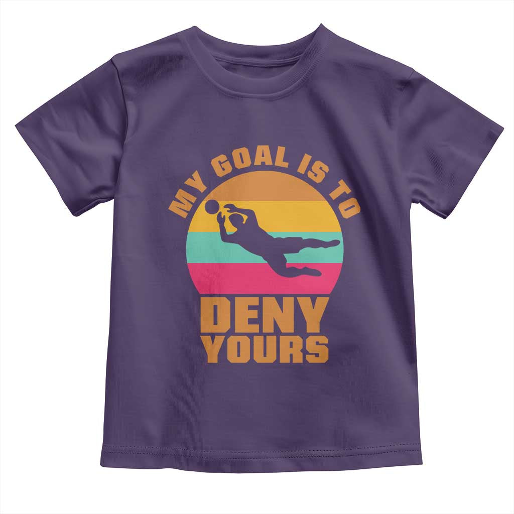 My Goal Is To Deny Yours Toddler T Shirt Soccer Goalkeeper Pride
