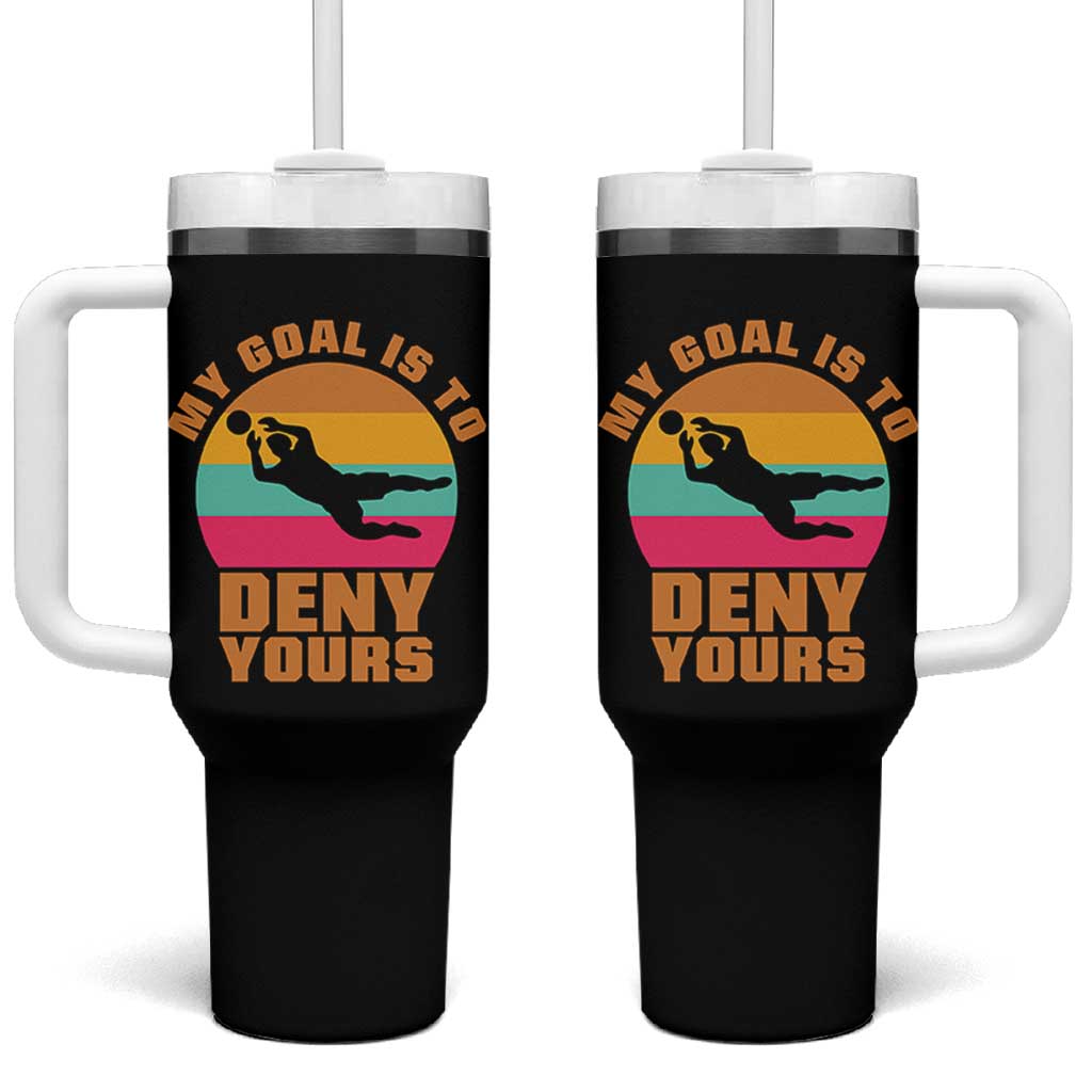 My Goal Is To Deny Yours Tumbler With Handle Soccer Goalkeeper Pride