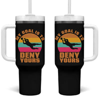 My Goal Is To Deny Yours Tumbler With Handle Soccer Goalkeeper Pride
