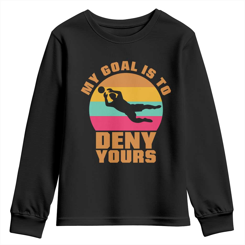 My Goal Is To Deny Yours Youth Sweatshirt Soccer Goalkeeper Pride