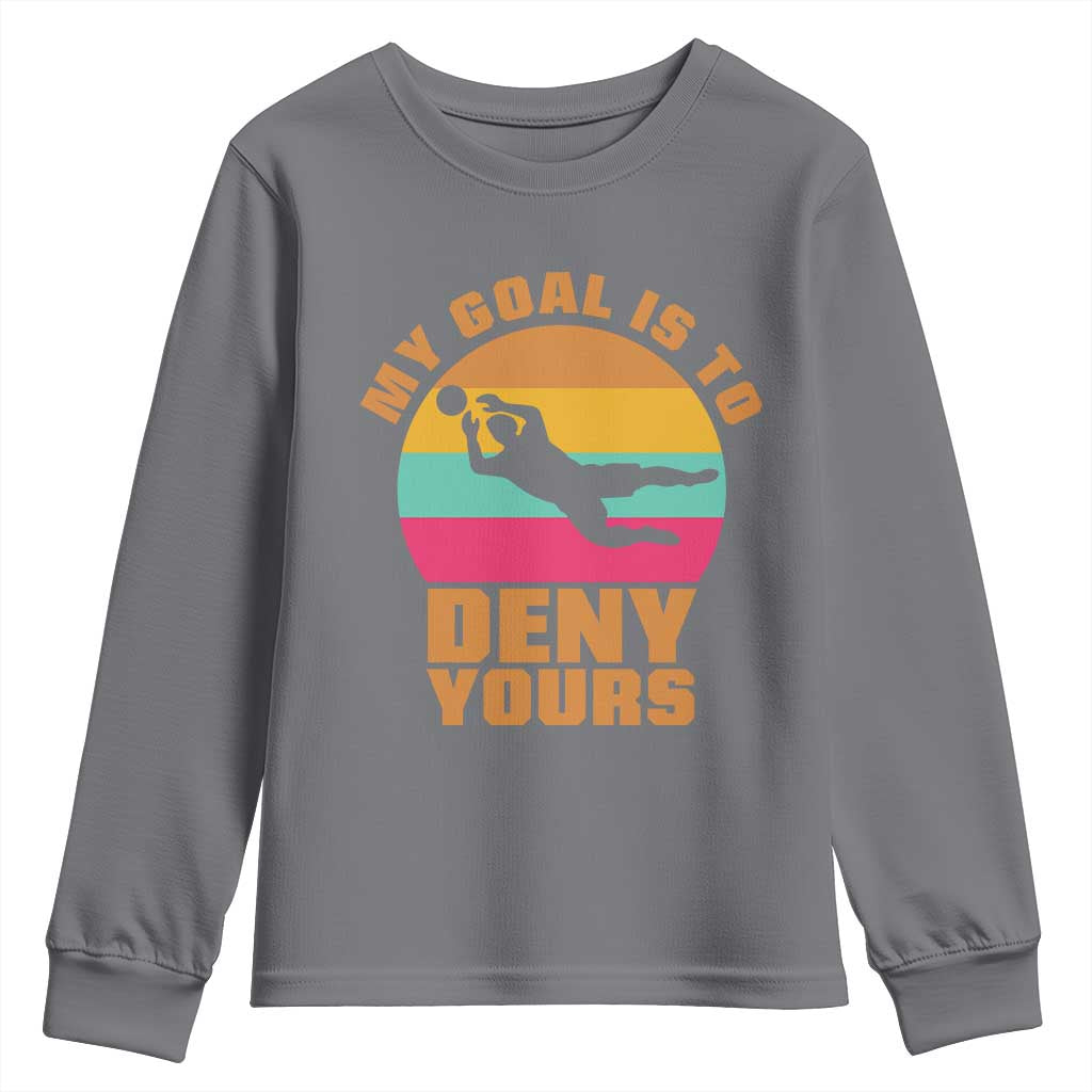 My Goal Is To Deny Yours Youth Sweatshirt Soccer Goalkeeper Pride