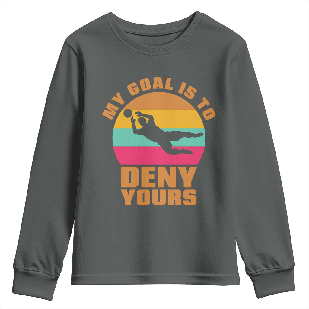 My Goal Is To Deny Yours Youth Sweatshirt Soccer Goalkeeper Pride