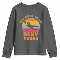 My Goal Is To Deny Yours Youth Sweatshirt Soccer Goalkeeper Pride