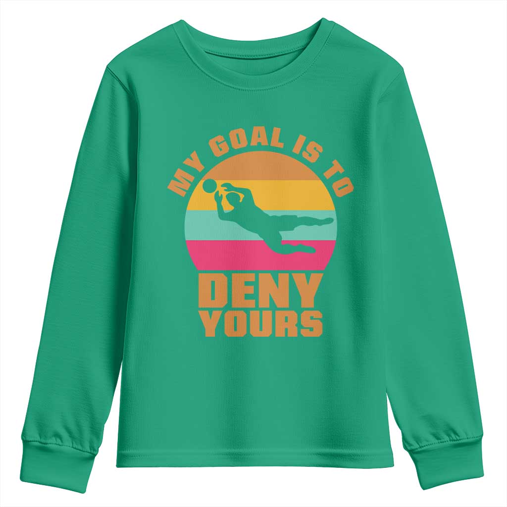 My Goal Is To Deny Yours Youth Sweatshirt Soccer Goalkeeper Pride