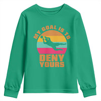 My Goal Is To Deny Yours Youth Sweatshirt Soccer Goalkeeper Pride