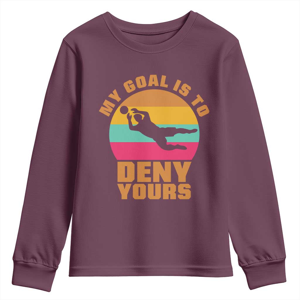 My Goal Is To Deny Yours Youth Sweatshirt Soccer Goalkeeper Pride