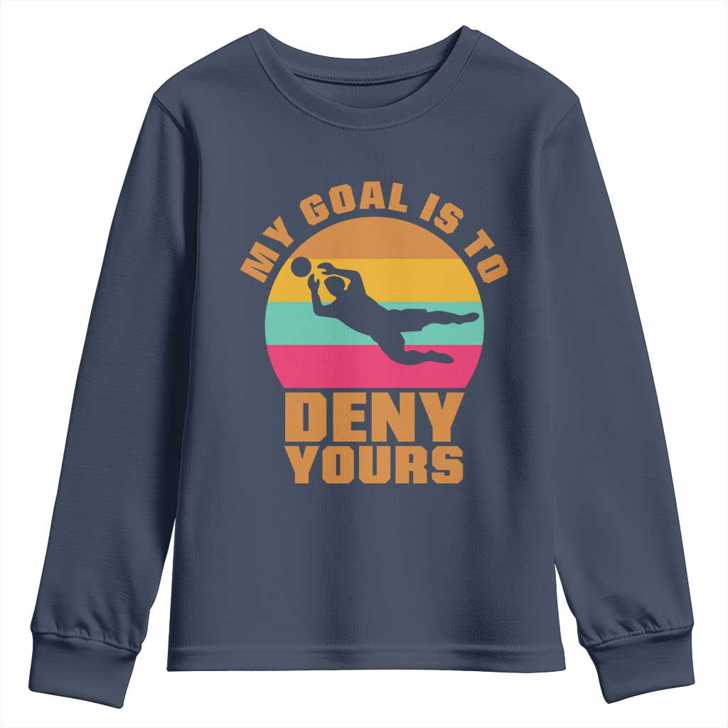 My Goal Is To Deny Yours Youth Sweatshirt Soccer Goalkeeper Pride