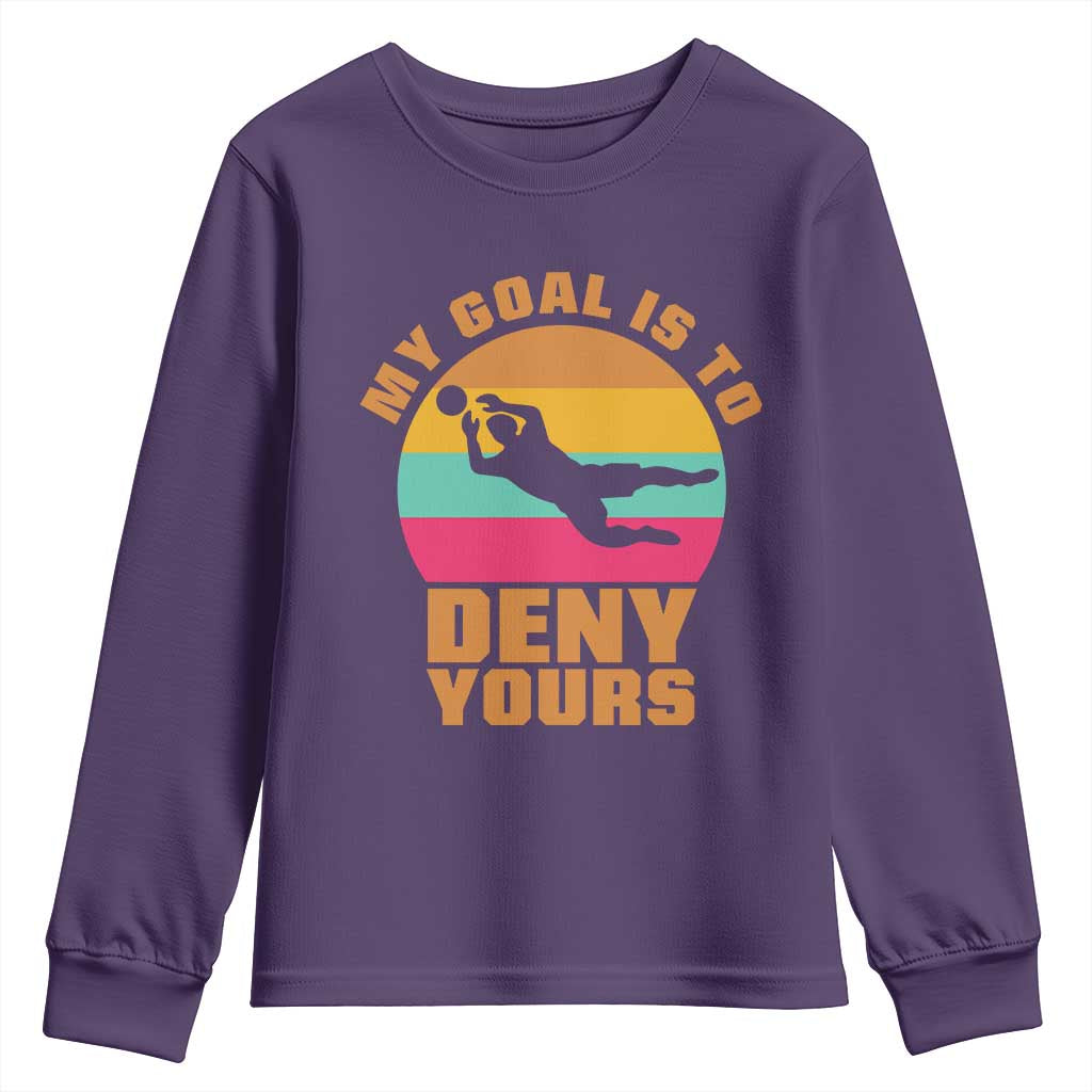 My Goal Is To Deny Yours Youth Sweatshirt Soccer Goalkeeper Pride