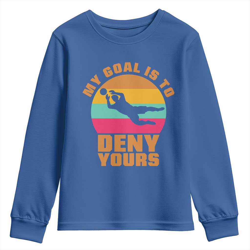 My Goal Is To Deny Yours Youth Sweatshirt Soccer Goalkeeper Pride