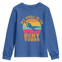My Goal Is To Deny Yours Youth Sweatshirt Soccer Goalkeeper Pride