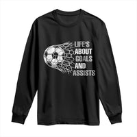 Funny Life Is About Goals And Assists Long Sleeve Shirt Soccer Lover