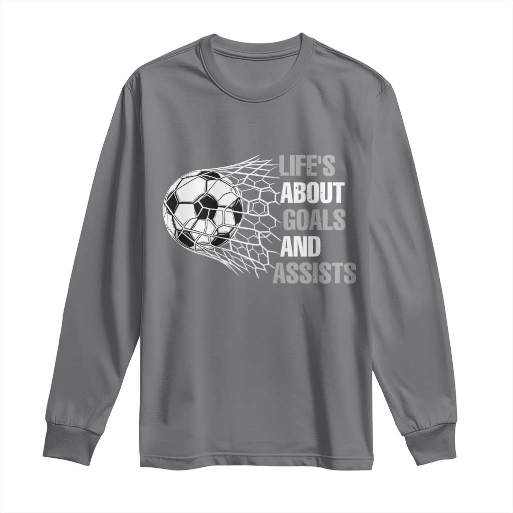 Funny Life Is About Goals And Assists Long Sleeve Shirt Soccer Lover