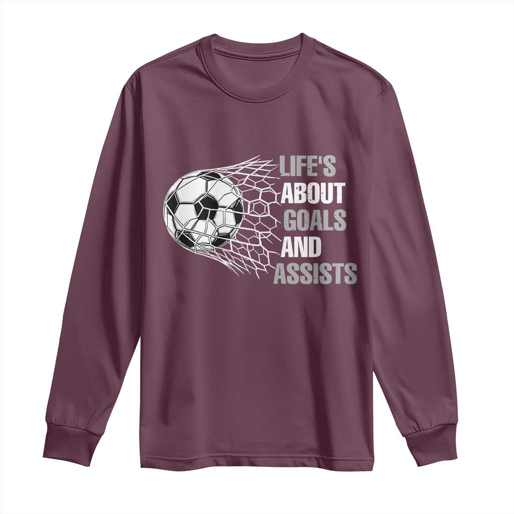 Funny Life Is About Goals And Assists Long Sleeve Shirt Soccer Lover
