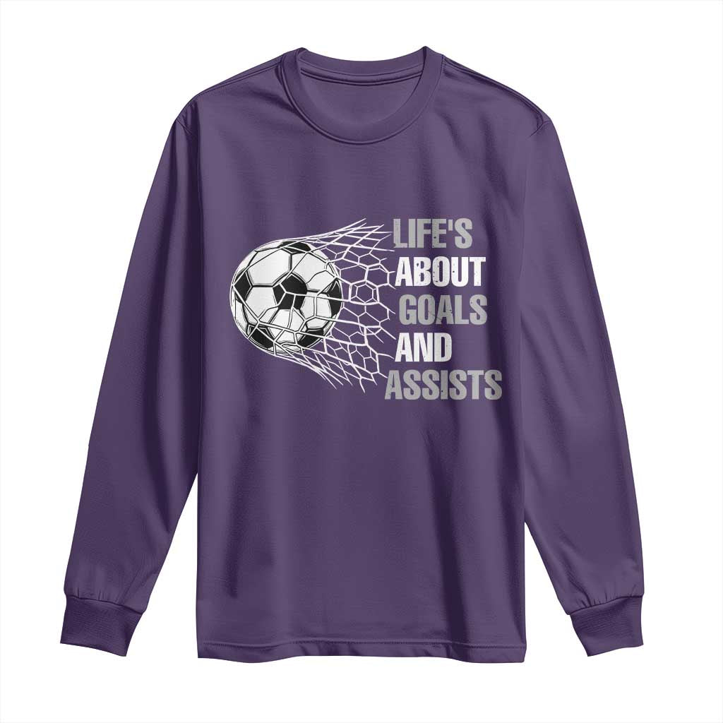 Funny Life Is About Goals And Assists Long Sleeve Shirt Soccer Lover