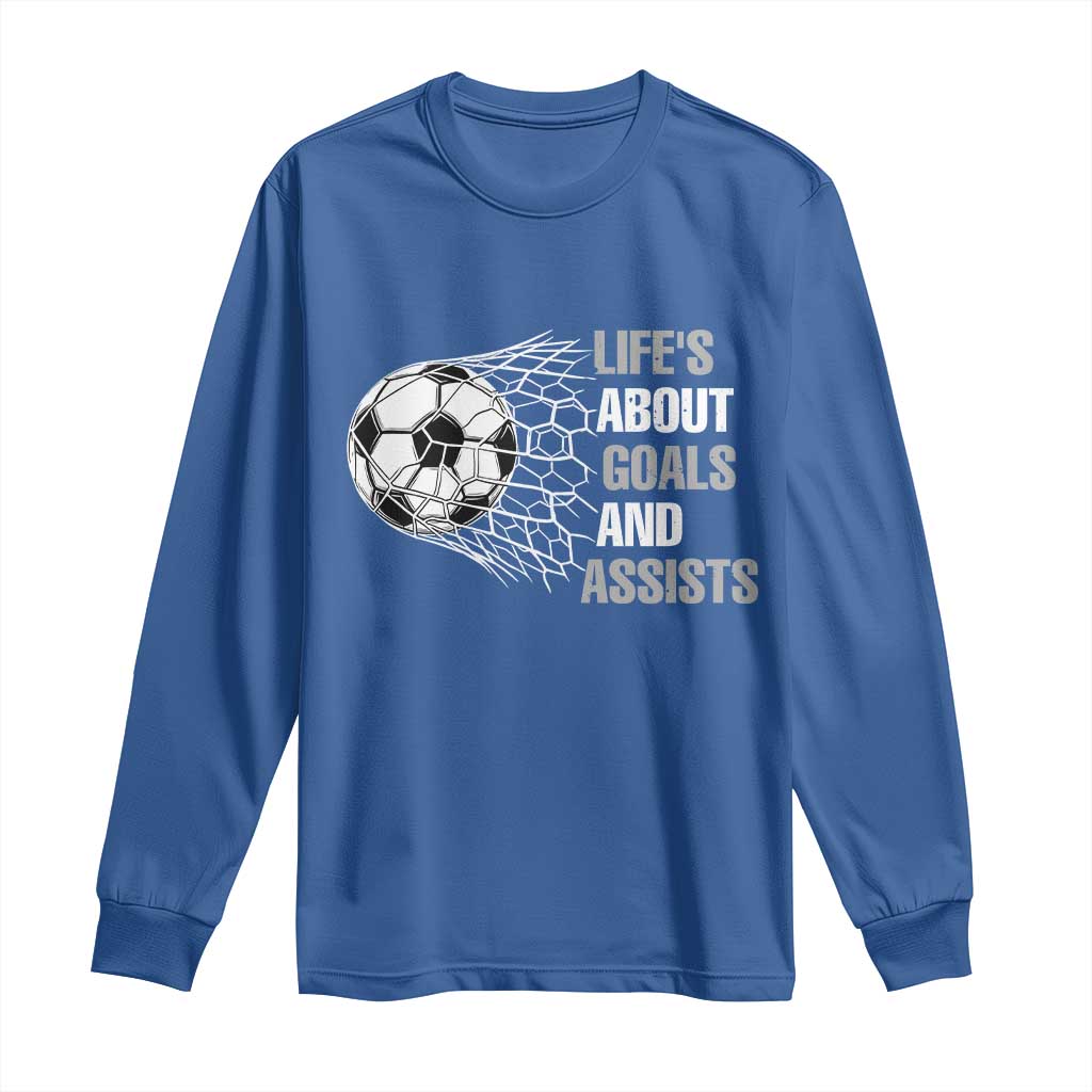 Funny Life Is About Goals And Assists Long Sleeve Shirt Soccer Lover