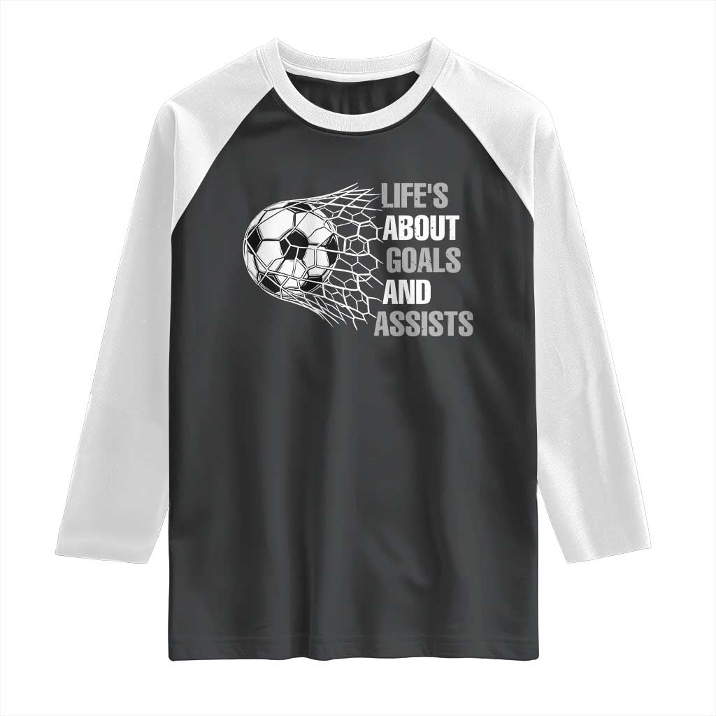 Funny Life Is About Goals And Assists Raglan Shirt Soccer Lover