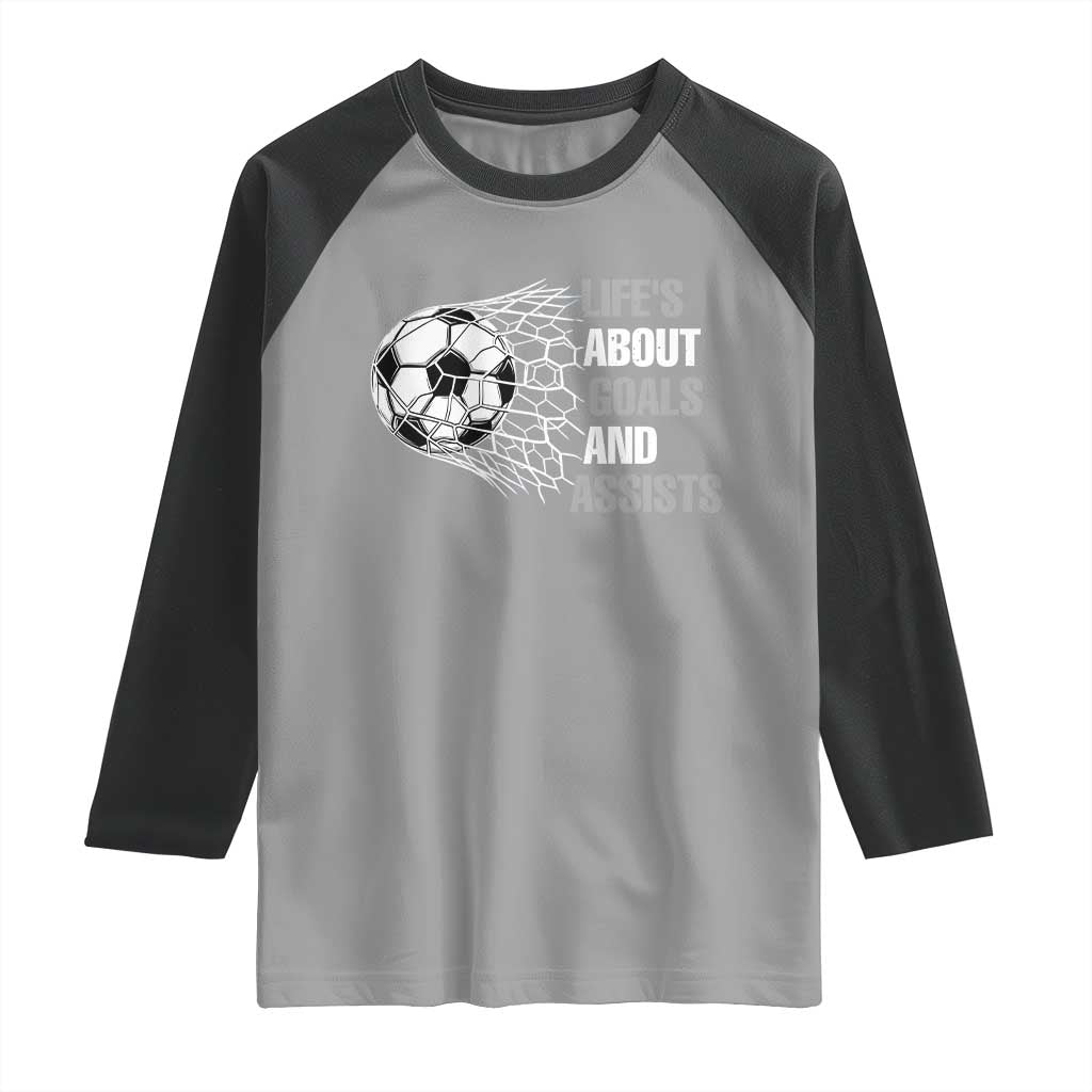 Funny Life Is About Goals And Assists Raglan Shirt Soccer Lover