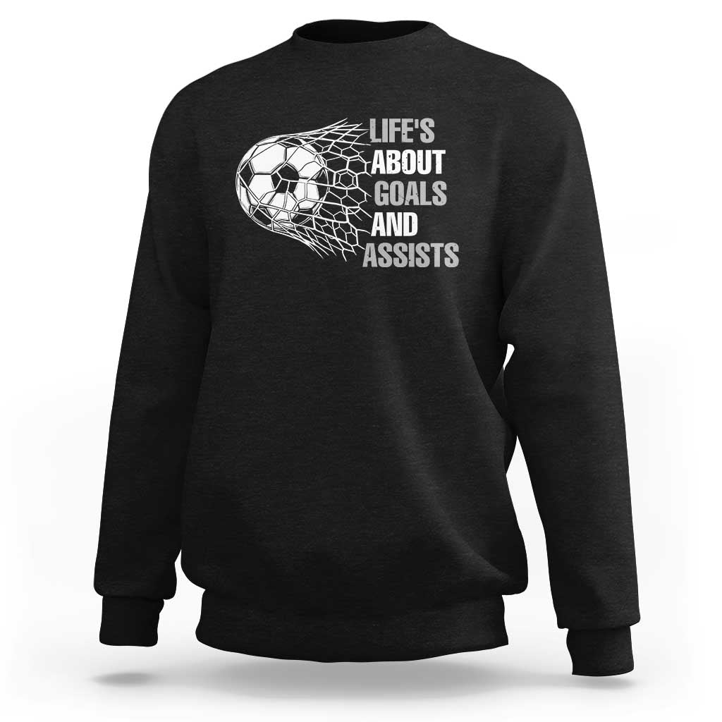 Funny Life Is About Goals And Assists Sweatshirt Soccer Lover