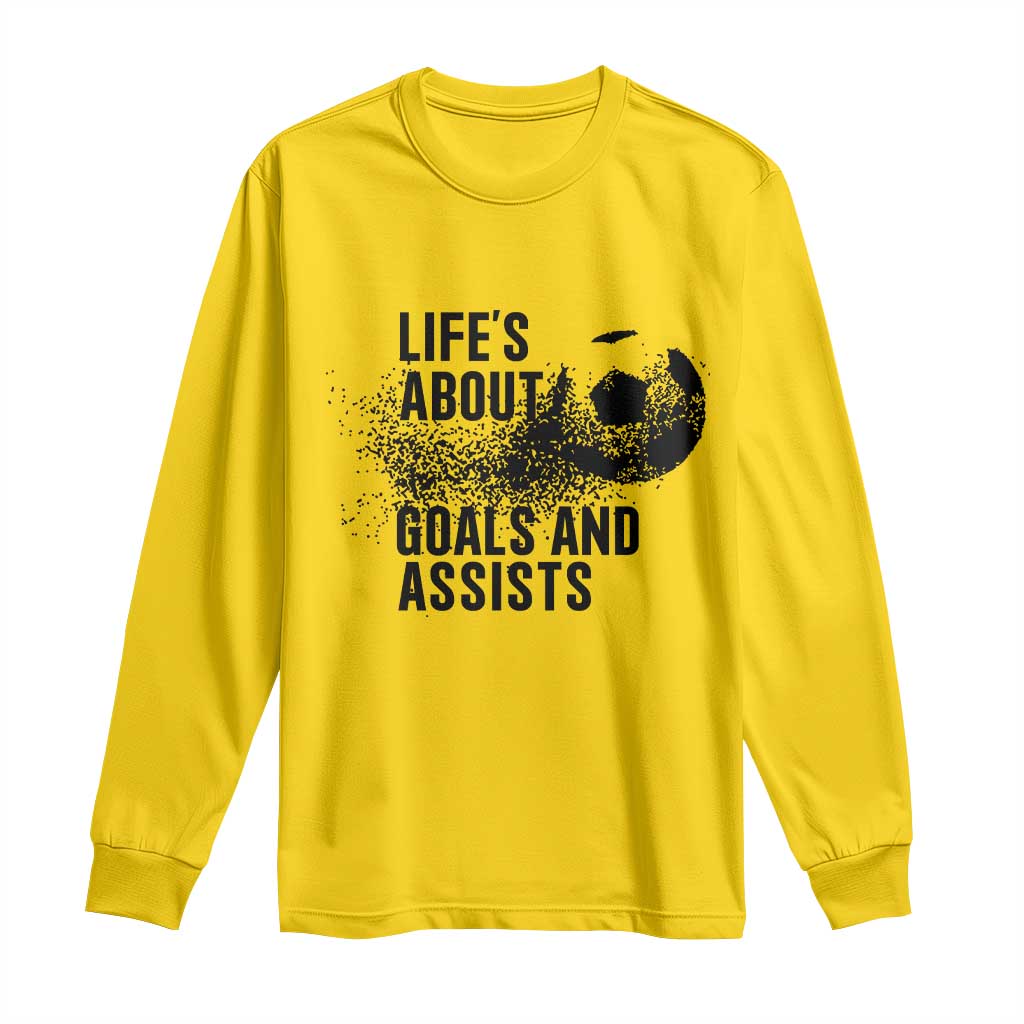 Funny Life Is About Goals And Assists Long Sleeve Shirt Goalkeepers Gifts
