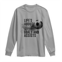 Funny Life Is About Goals And Assists Long Sleeve Shirt Goalkeepers Gifts