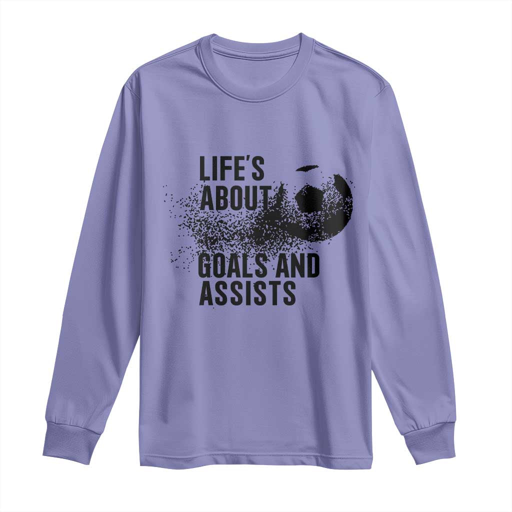 Funny Life Is About Goals And Assists Long Sleeve Shirt Goalkeepers Gifts