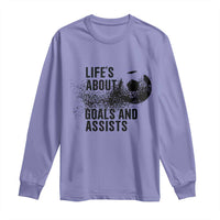 Funny Life Is About Goals And Assists Long Sleeve Shirt Goalkeepers Gifts