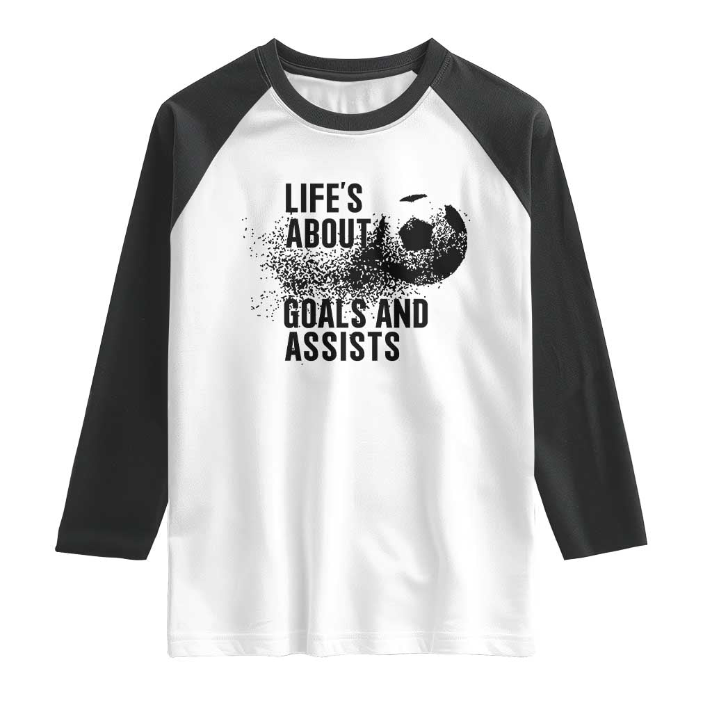 Funny Life Is About Goals And Assists Raglan Shirt Goalkeepers Gifts