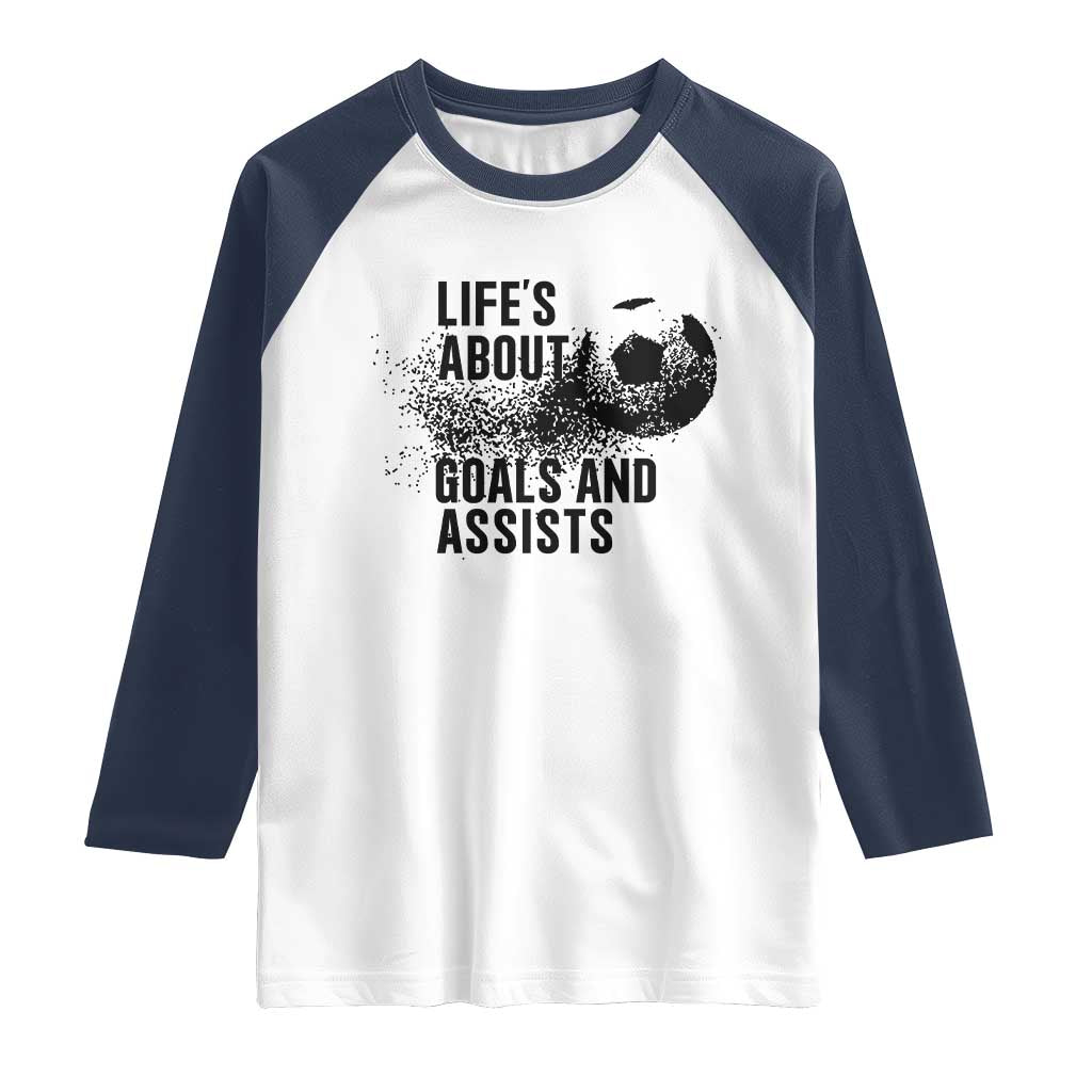 Funny Life Is About Goals And Assists Raglan Shirt Goalkeepers Gifts