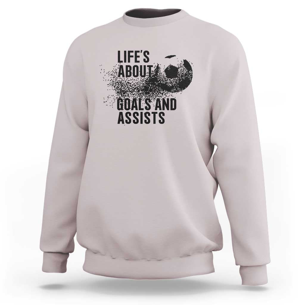 Funny Life Is About Goals And Assists Sweatshirt Goalkeepers Gifts