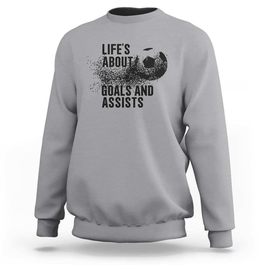 Funny Life Is About Goals And Assists Sweatshirt Goalkeepers Gifts