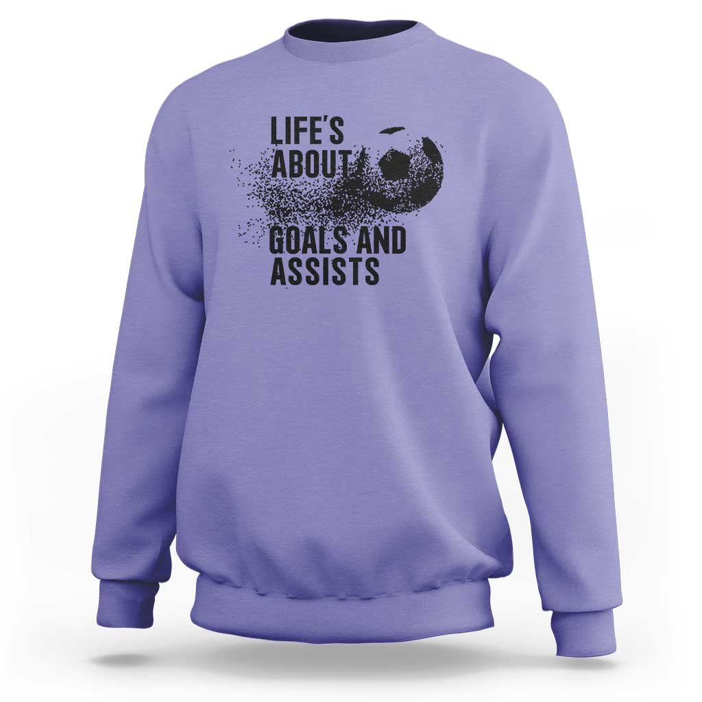 Funny Life Is About Goals And Assists Sweatshirt Goalkeepers Gifts