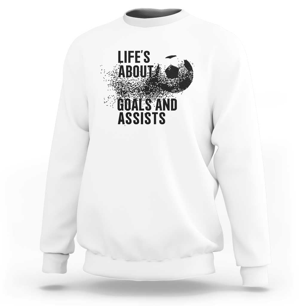 Funny Life Is About Goals And Assists Sweatshirt Goalkeepers Gifts