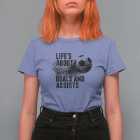 Funny Life Is About Goals And Assists T Shirt For Women Goalkeepers Gifts