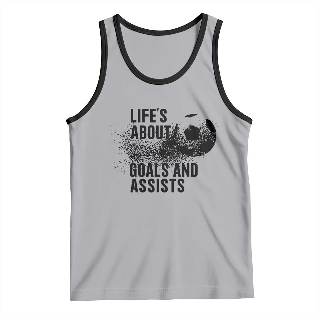 Funny Life Is About Goals And Assists Tank Top Goalkeepers Gifts