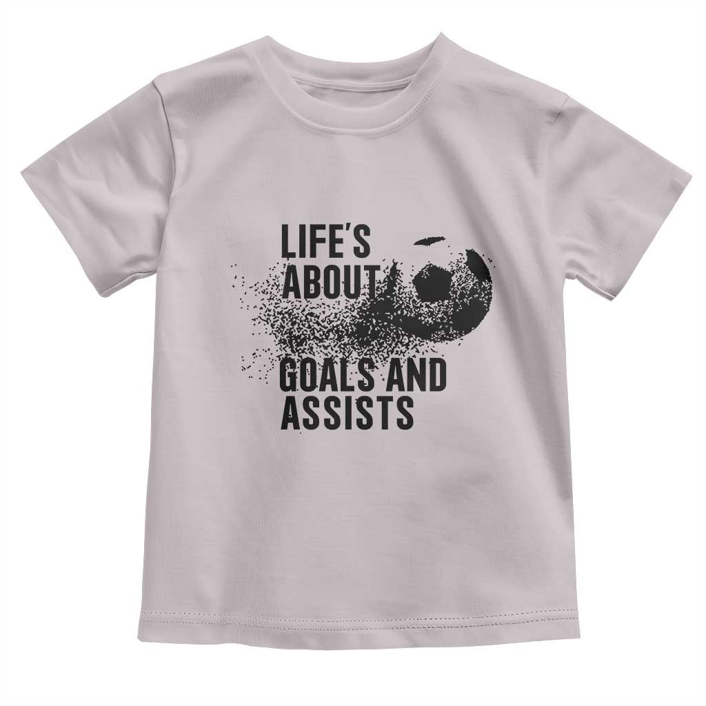 Funny Life Is About Goals And Assists Toddler T Shirt Goalkeepers Gifts