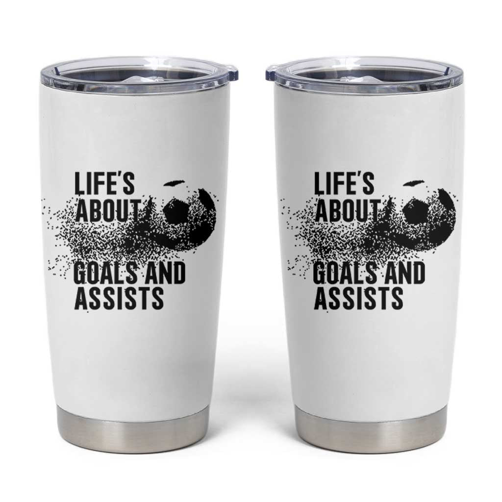 Funny Life Is About Goals And Assists Tumbler Cup Goalkeepers Gifts