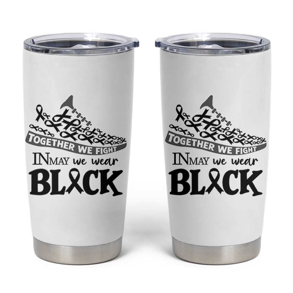 In May We Wear Black Tumbler Cup Melanoma Support Family Gift