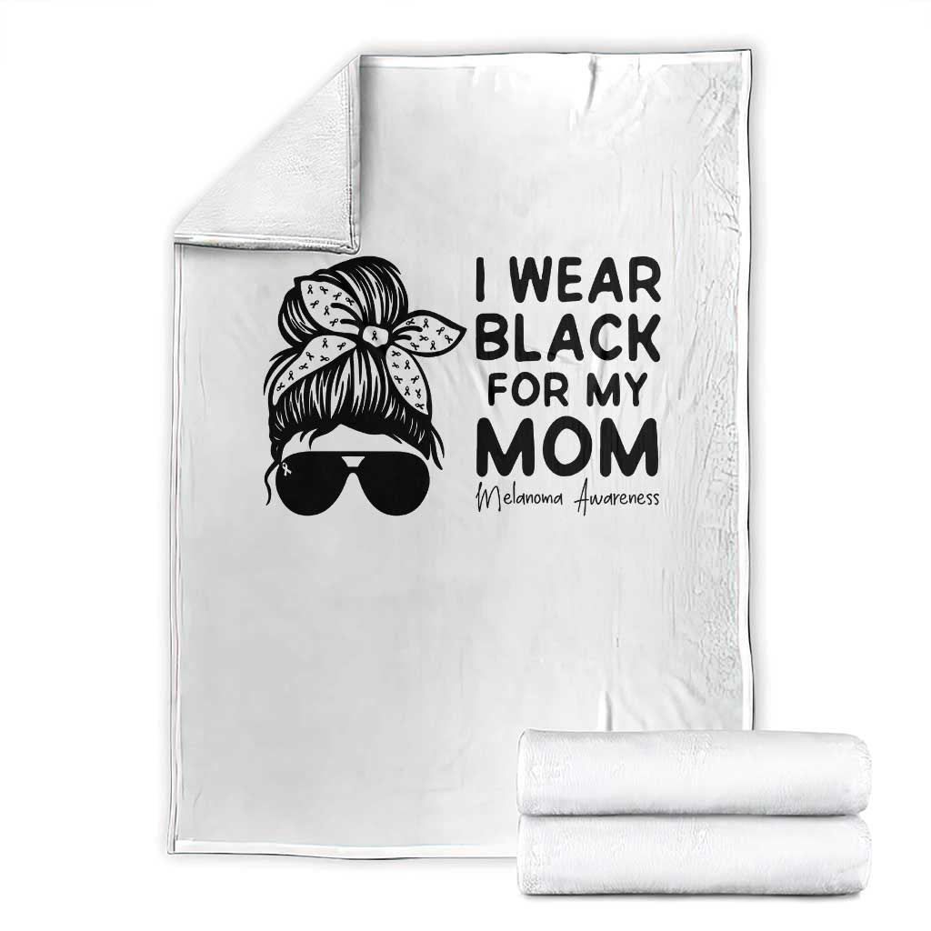 I Wear Black For My Mom Throw Blanket Melanoma Awareness Family Gift