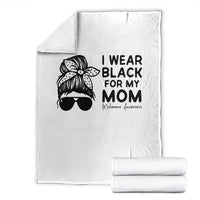 I Wear Black For My Mom Throw Blanket Melanoma Awareness Family Gift