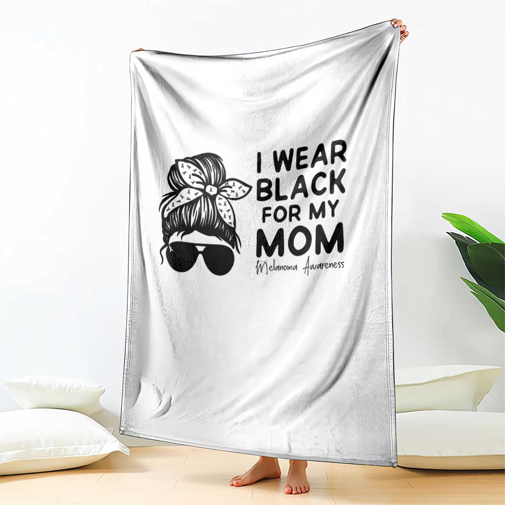 I Wear Black For My Mom Throw Blanket Melanoma Awareness Family Gift