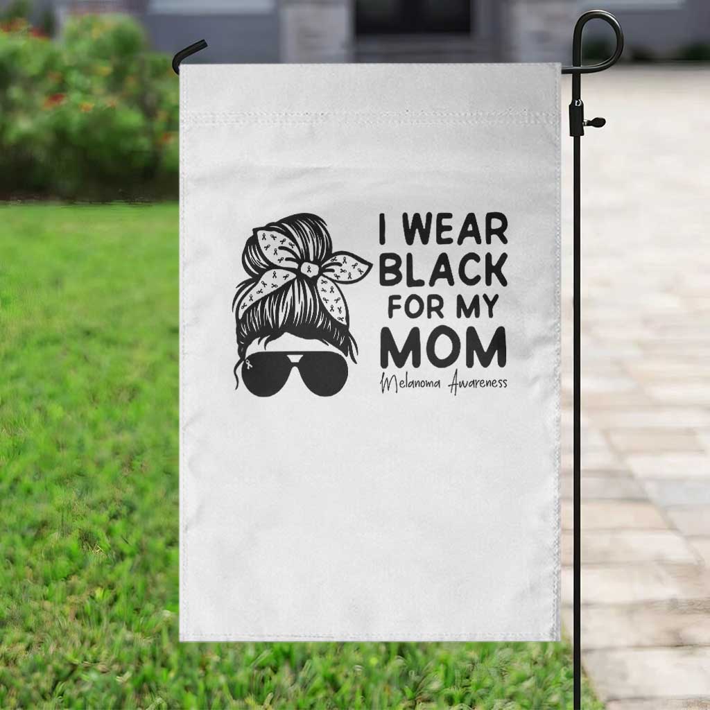 I Wear Black For My Mom Garden Flag Melanoma Awareness Family Gift