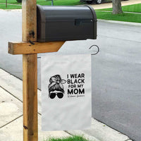 I Wear Black For My Mom Garden Flag Melanoma Awareness Family Gift
