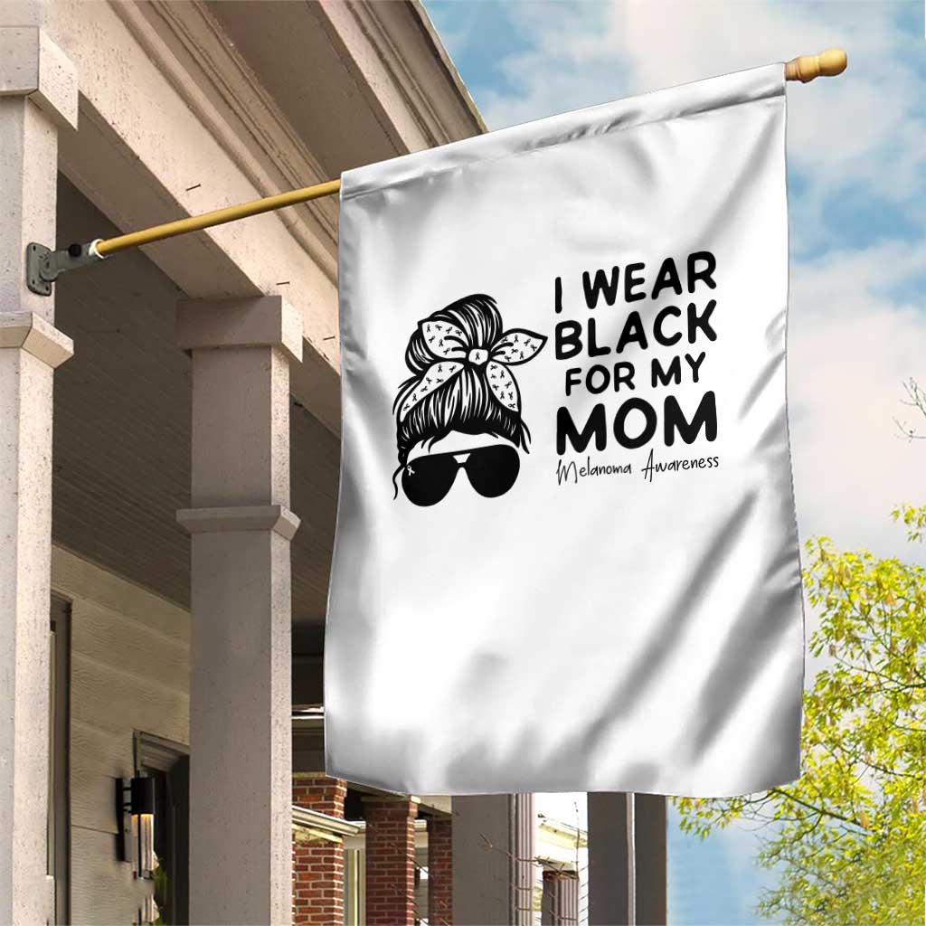 I Wear Black For My Mom Garden Flag Melanoma Awareness Family Gift